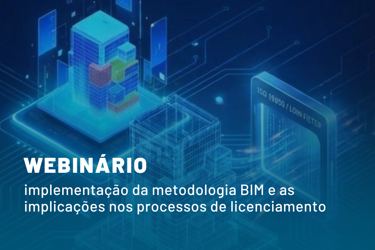 Webinário “Implementação da metodologia BIM e implicações nos processos de licenciamento”